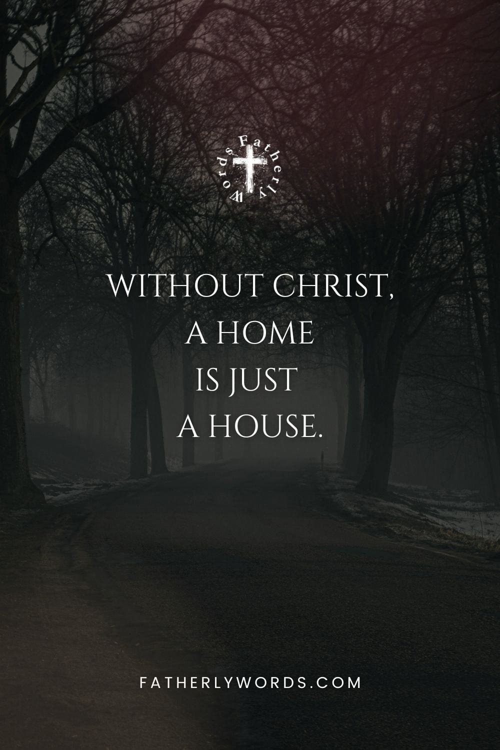 Christian Quote: Without Christ, a home is just a house. Christ in the Home