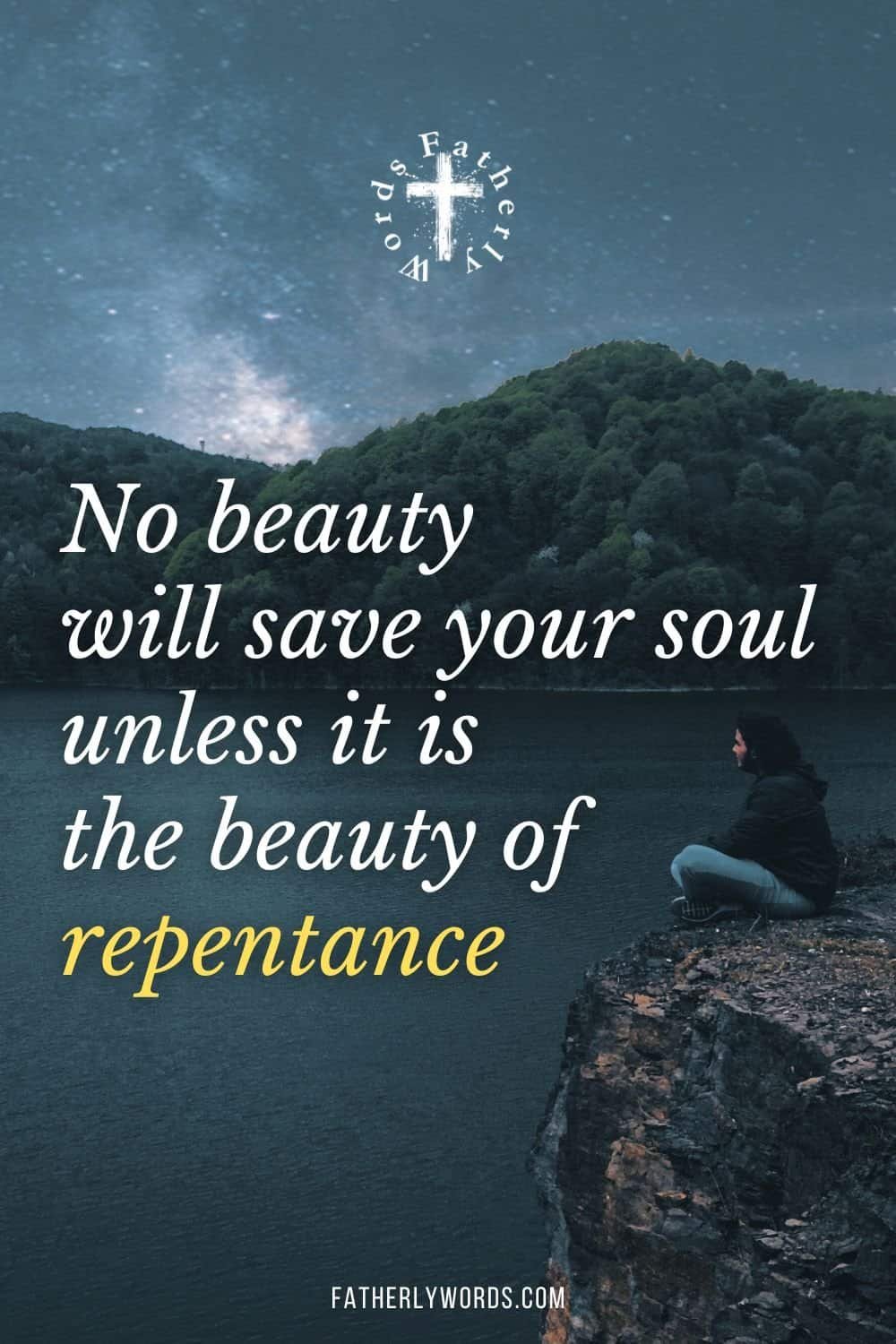 No beauty will save your soul unless it is the beauty of repentance.