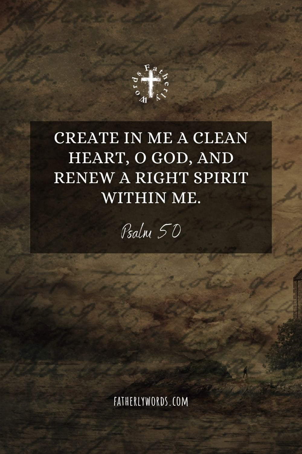 Create in me a clean heart, O God, and renew a right spirit within me.