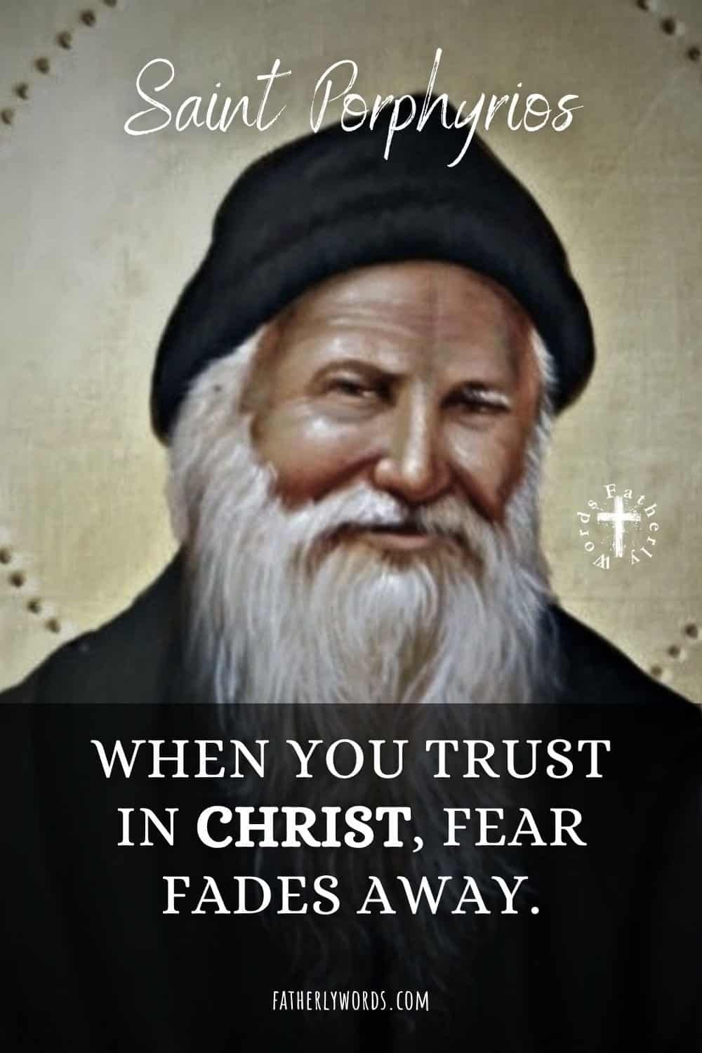 When you trust in Christ, fear fades away. Saint Porphyrios