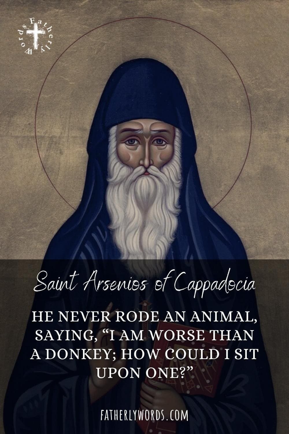 He never rode an animal, saying, “I am worse than a donkey; how could I sit upon one?”